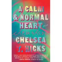 A Calm and Normal Heart: Stories - Chelsea T. Hicks
