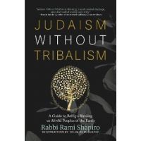 Judaism Without Tribalism: A Guide to Being a Blessing to All the Peoples of the Earth - Rami Shapiro