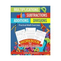 Multiplications, Divisions, Additions, Subtractions Workbook For 3rd and 4th Grades: Practical Math Exercises - Dan Stewart