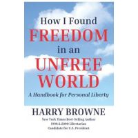 How I Found Freedom in an Unfree World: a Handbook for Personal Liberty - Harry Browne