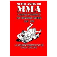 Muito Antes Do Mma: O legado dos precursores do Vale Tudo no Brasil e no mundo - Eduardo Corr&#65533;a