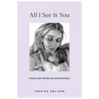 All I See Is You: Poetry & Proses for a Mothers Heart - Jessica Urlichs