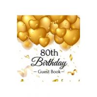 80th Birthday Guest Book: Gold Balloons Hearts Confetti Ribbons Theme, Best Wishes from Family and Friends to Write in, Guests Sign in for Party - Birthday Guest Books Of Lorina