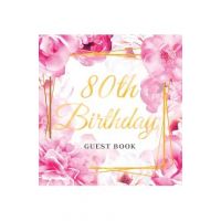 80th Birthday Guest Book: Best Wishes from Family and Friends to Write in, Gold Pink Rose Gold Floral Glossy Hardback - Birthday Guest Books Of Lorina