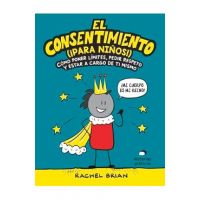 El Consentimiento (&#65533;para Ni&#65533;os!): C&#65533;mo Poner L&#65533;mites, Pedir Respeto Y Estar a Cargo de Ti Mismo - Rachel Brian