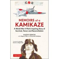 Memoirs of a Kamikaze: A World War II Pilot's Inspiring Story of Survival, Honor and Reconciliation - Kazuo Odachi