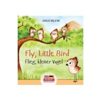 Fly, Little Bird - Flieg, kleiner Vogel: Bilingual children's picture book in English-German - Ingo Blum