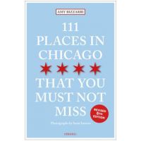 111 Places in Chicago That You Must Not Miss - Amy Bizzarri