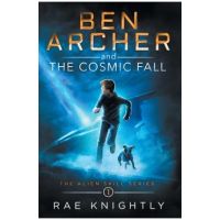 Ben Archer and the Cosmic Fall (The Alien Skill Series, Book 1) - Rae Knightly