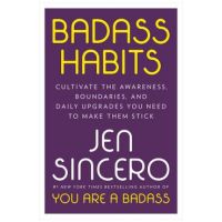 Badass Habits: Cultivate the Awareness, Boundaries, and Daily Upgrades You Need to Make Them Stick - Jen Sincero