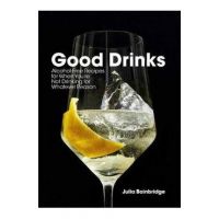 Good Drinks: Alcohol-Free Recipes for When You're Not Drinking for Whatever Reason - Julia Bainbridge