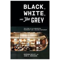 Black, White, and the Grey: The Story of an Unexpected Friendship and a Beloved Restaurant - Mashama Bailey