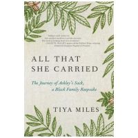 All That She Carried: The Journey of Ashley's Sack, a Black Family Keepsake - Tiya Miles