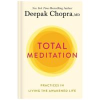 Total Meditation: Practices in Living the Awakened Life - Deepak Chopra