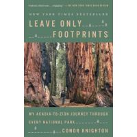 Leave Only Footprints: My Acadia-To-Zion Journey Through Every National Park - Conor Knighton