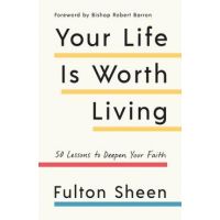 Your Life Is Worth Living: 50 Lessons to Deepen Your Faith - Fulton Sheen