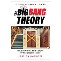 The Big Bang Theory: The Definitive, Inside Story of the Epic Hit Series - Jessica Radloff
