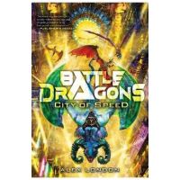 City of Speed (Battle Dragons #2) - Alex London