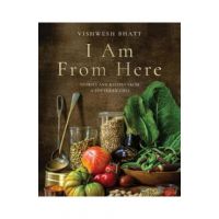 I Am from Here: Stories and Recipes from a Southern Chef - Vishwesh Bhatt
