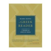 A Greek Reader: Companion to a Primer of Biblical Greek - Mark Jeong