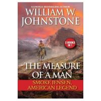 The Measure of a Man: Smoke Jensen, American Legend - William W. Johnstone