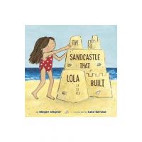 The Sandcastle That Lola Built - Megan Maynor