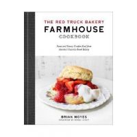 The Red Truck Bakery Farmhouse Cookbook: Sweet and Savory Comfort Food from America's Favorite Rural Bakery - Brian Noyes