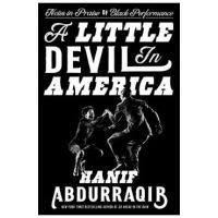 A Little Devil in America: Notes in Praise of Black Performance - Hanif Abdurraqib