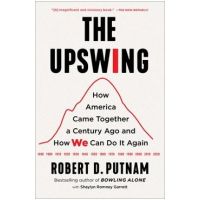 The Upswing: How America Came Together a Century Ago and How We Can Do It Again - Robert D. Putnam