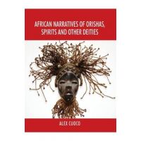 African Narratives of Orishas, Spirits and Other Deities - Alex Cuoco