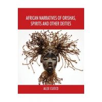 African Narratives of Orishas, Spirits and Other Deities - Alex Cuoco