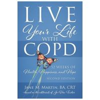 Live Your Life with COPD - 52 Weeks of Health, Happiness, and Hope: Second Edition - Jane M. Martin
