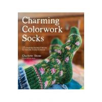 Charming Colorwork Socks: 25 Delightful Knitting Patterns for Colorful, Comfy Footwear - Charlotte Stone