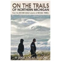 On the Trails of Northern Michigan: A Guide for All Seasons - Michael Terrell