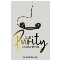 A Call to Purity: Living a Lifestyle of Purity - Richard And Brittni De La Mora