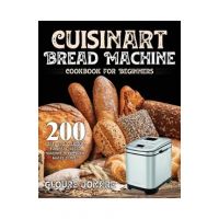 Cuisinart Bread Machine Cookbook for Beginners - Gloure Jonare