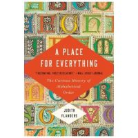 A Place for Everything: The Curious History of Alphabetical Order - Judith Flanders