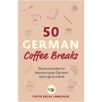 50 German Coffee Breaks: Short Activities to Improve Your German One Cup at a Time - Coffee Break Languages