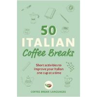 50 Italian Coffee Breaks: Short Activities to Improve Your Italian One Cup at a Time - Coffee Break Languages