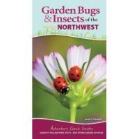 Garden Bugs & Insects of the Northwest: Identify Pollinators, Pests, and Other Garden Visitors - Jaret C. Daniels