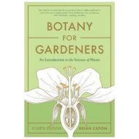 Botany for Gardeners, Fourth Edition: An Introduction to the Science of Plants - Brian Capon
