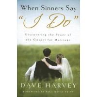 When Sinners Say i Do: Discovering the Power of the Gospel for Marriage - Dave Harvey