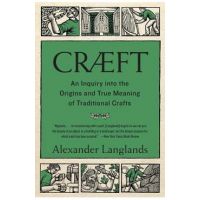 Cr&#65533;ft: An Inquiry Into the Origins and True Meaning of Traditional Crafts - Alexander Langlands