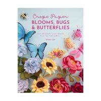 Crepe Paper Blooms, Bugs and Butterflies: Over 20 Colourful Paper Projects from Miss Petal & Bloom - Eileen Lim
