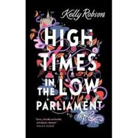 High Times in the Low Parliament - Kelly Robson