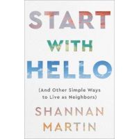 Start with Hello: (And Other Simple Ways to Live as Neighbors) - Shannan Martin
