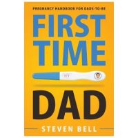 First Time Dad: Pregnancy Handbook for Dads-To-Be - Steven Bell