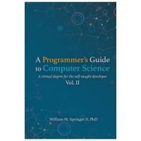 A Programmer's Guide to Computer Science Vol. 2 - William M. Springer