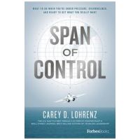 Span of Control: What to Do When You're Under Pressure, Overwhelmed, and Ready to Get What You Really Want - Carey D. Lohrenz