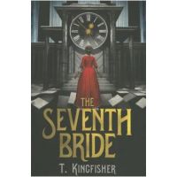 The Seventh Bride - T. Kingfisher